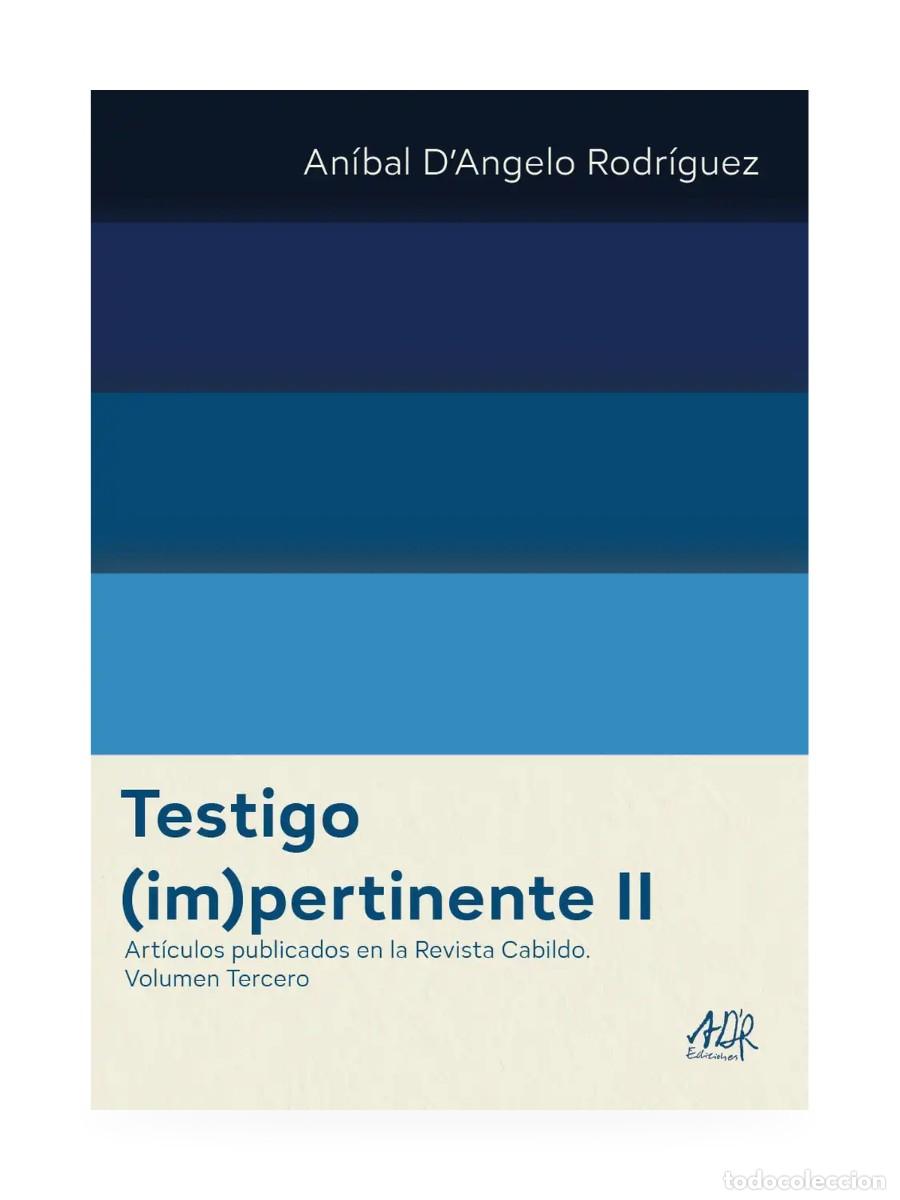 Libros: An&iacute;bal D&rsquo;Angelo Rodr&iacute;guez &ndash; Testigo (im)pertinente II. Cabildo, vol. III &ndash; ADR &ndash; LM