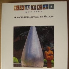 Libros: GALICIA. TERRA ÚNICA. A ESCULTURA ACTUAL DE GALICIA. Lote 12532730
