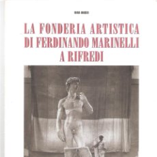 Libros: LA FONDERIA ARTÍSTICA DI FERNANDO MARINELLI A RIFREDI. 127 PAG. 21 X 29 CMS. .VELL I BELL.. Lote 362816605