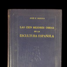 Libros: LAS CIEN MEJORES OBRAS DE ESCULTURA ESPAÑOLA. JOSE F. RAFOLS. ED. SELECTAS. 1943