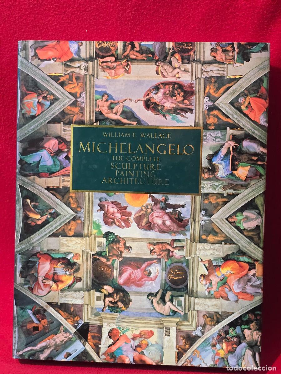 Libros: WILLIAM E.WALLACE MICHELANGELO . THE COMPLETE SCULTURE PAINTING ARCHITECTURE