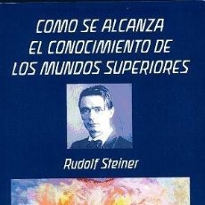 Livros: CÓMO SE ALCANZA EL CONOCIMIENTO DE LOS MUNDOS SUPERIORES - STEINER, RUDOLF. Lote 105892000