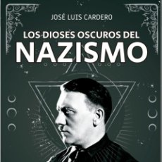 Libros: LOS DIOSES OSCUROS DEL NAZISMO JOSÉ LUIS CARDERO LÓPEZ CYDONIA CARLOS GABRIEL FERNANDEZ. Lote 343249373