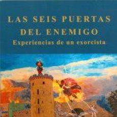 Libros: LAS SEIS PUERTAS DEL ENEMIGO EXPERIENCIA DE UN EXORCISTA - LUZÓN PEÑA, JAVIER. Lote 364372966