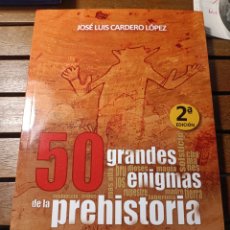 Libros: 50 GRANDES ENIGMAS DE LA PREHISTORIA. JOSÉ LUIS CARDERO CYDONIA 2 EDICIÓN 2021 ANTROPOLOGÍA HISTORIA