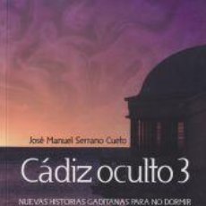 Libros: CÁDIZ OCULTO 3. NUEVAS HISTORIAS GADITANAS PARA NO DORMIR - SERRANO CUETO, JOSÉ MANUEL