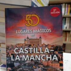 Libros: 50 LUGARES MÁGICOS DE CASTILLA LA MANCHA JOSÉ TALAVERA CYDONIA CARLOS GABRIEL FERNANDEZ