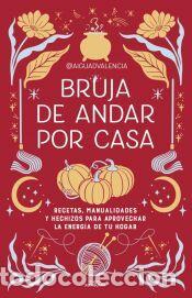 Libros: Bruja de andar por casa: Recetas, manualidades y hechizos para aprovechar la energ&iacute;a de tu hogar -