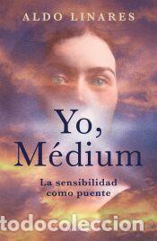 Libros: Yo, M&eacute;dium: La sensibilidad como puente - Linares, Aldo