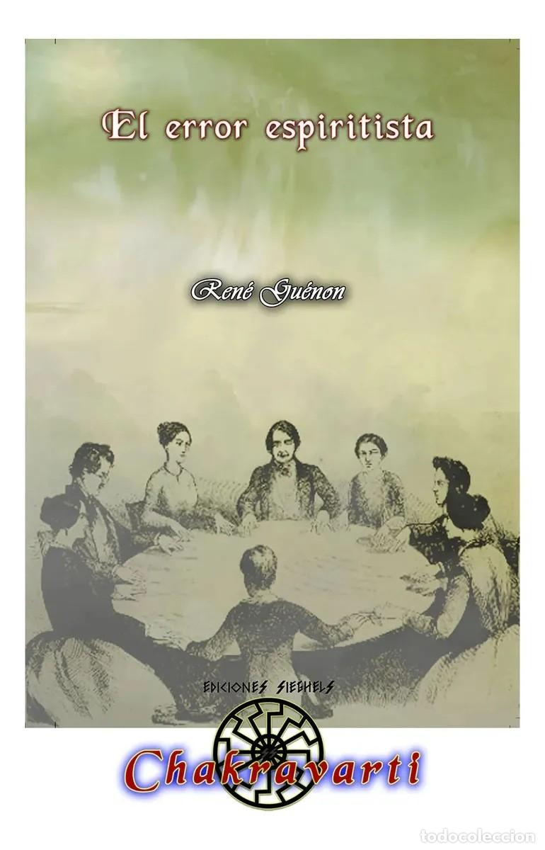 Libros: El error espiritista, de Ren&eacute; Gu&eacute;non &mdash; Chakravarti / Ediciones Sieghels &mdash; LIBRO NUEVO &mdash; LM