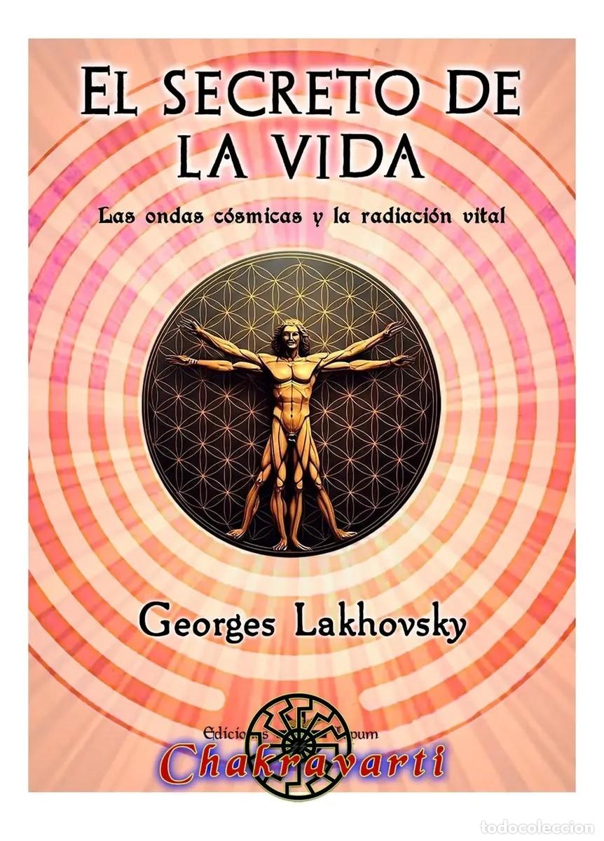 Libros: Georges Lakhovsky &ndash; El secreto de la vida. Las ondas c&oacute;smicas y la radiaci&oacute;n vital &ndash; Chakravarti LM