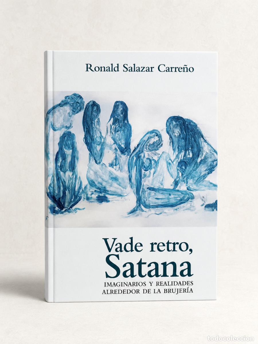 Libros: Ronald Salazar Carre&ntilde;o &ndash; Vade retro, Satana. Imaginarios y realidades alrededor de la brujer&iacute;a - LM