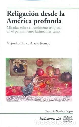 Libros: Alejandro Blanco Araujo &ndash; Religaci&oacute;n desde la Am&eacute;rica profunda. LM