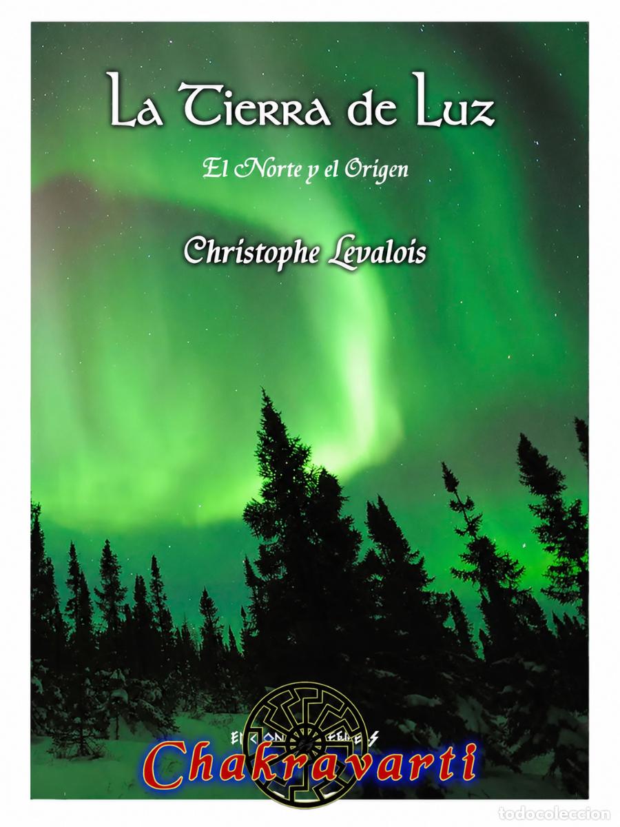 Libros: CHRISTOPHE LEVALOIS &ndash; LA TIERRA DE LUZ: EL NORTE Y EL ORIGEN &ndash; CHAKRAVARTI &ndash; 2016 LM