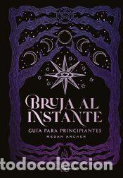 Libri: Bruja al instante: Gu&iacute;a para principiantes - Archer, Megan