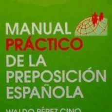 Libros: MANUAL PRACTICO DE PREPOSICION ESPAÑOLA - WALDO PÉREZ CINO. Lote 333850773