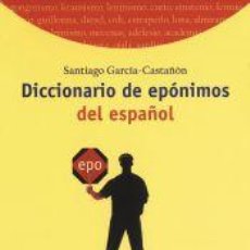 Libros: DICCIONARIO DE EPÓNIMOS DEL ESPAÑOL - GARCÍA CASTAÑÓN, SANTIAGO. Lote 352637419