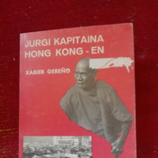 Libros: JURGI KAPITAINA HONG KONGEN. XABIER GEREÑO