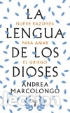 Libri: La lengua de los dioses: Nueve razones para amar el griego - Marcolongo, Andrea