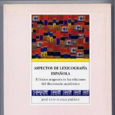 Libros: ALIAGA, JOSÉ LUIS. ASPECTOS DE LA LEXICOGRAFÍA ESPAÑOLA. EL LÉXICO ARAGONÉS... 2000.