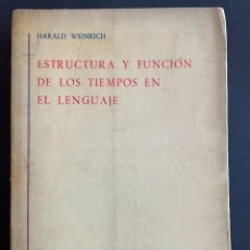 Libros: WEINRICH HARALD. ESTRUCTURA Y FUNCIÓN DE LOS TIEMPOS EN EL LENGUAJE. GREDOS. MADRID, 1.974. Lote 316210833