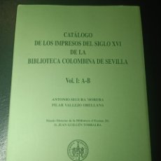 Libros: CATÁLOGO DE LOS IMPRESOS DEL SIGLO XVI DE LA BIBLIOTECA COLOMBINA SEVILLA VOL 1. A-B ANTONIO SEGURA