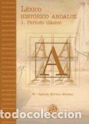 Libros: L&eacute;xico hist&oacute;rico andaluz. 1. Per&iacute;odo cl&aacute;sico - Moreno Moreno, Mar&iacute;a &Aacute;gueda
