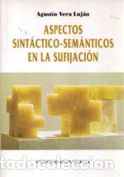 Libros: ASPECTOS SINTACTICO-SEMANTICOS EN LA SUFIJACION - VERA LUJAN, AGUSTIN