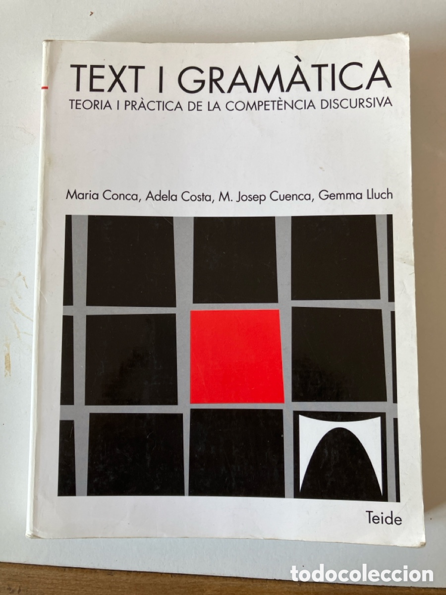 Libros: Text i Gram&agrave;tica Teoria i pr&agrave;ctica de la comopet&egrave;ncia discursiva/ Maria Conca,Adela Costa, M. Josep
