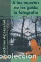 Libros: A LOS MUERTOS NO LES GUSTA LA FOTOGRAFIA (LECTURAS DE ESPA&Ntilde;OL) (NIVEL SUPERIOR 1) - REBOLLAR, MANUEL