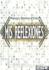 Libros: Mis reflexiones - Dom&iacute;nguez Caro, Francisco - Foto 1