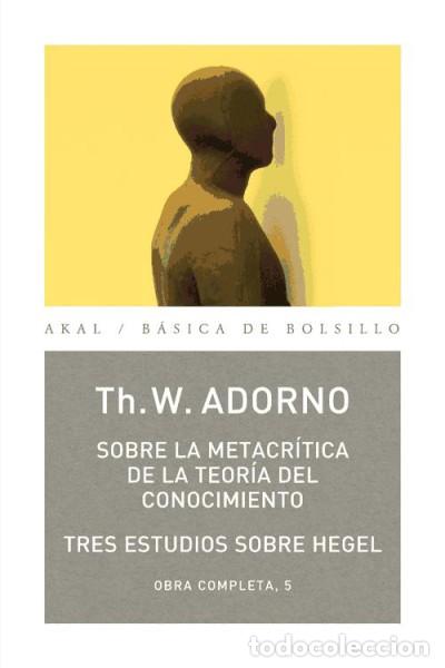 B&uuml;cher: Sobre la metacr&iacute;tica de la teor&iacute;a del conocimiento - Adorno, Theodor W.