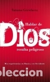 Libri: Hablar de Dios resulta peligroso - Tatiana G&oacute;richeva