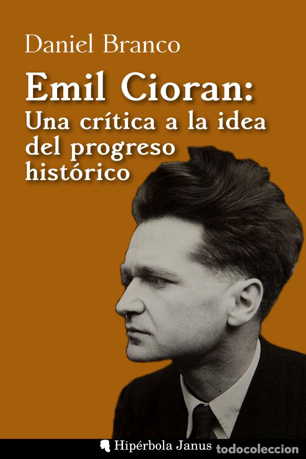 Libros: Emil Cioran: Una cr&iacute;tica a la idea del progreso hist&oacute;rico - Foto 1