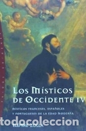 Libros: LOS M&Iacute;STICOS DE OCCIDENTE IV. M&iacute;sticos franceses, espa&ntilde;oles y portugueses de la edad moderna