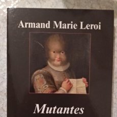 Libros: MUTANTES. DE LA VARIEDAD GENÉTICA Y EL CUERPO HUMANO - ARMAND MARIE LEROI (ANAGRAMA, 2007). Lote 223299745