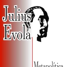 Libros: METAPOLÍTICA, TRADICIÓN Y MODERNIDAD. ANTOLOGÍA DE ARTÍCULOS EVOLIANOS DE JULIUS EVOLA