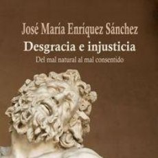 Libros: JOSÉ MARÍA ENRIQUEZ SÁNCHEZ - DESGRACIA E INJUSTICIA: DEL MAL NATURAL AL MAL CONSENTIDO. Lote 314801833
