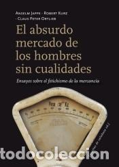 Libri: El absurdo mercado de los hombres sin cualidades : ensayos sobre el fetichismo de la mercanc&iacute;a -