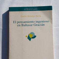 Libros: EL PENSAMIENTO INGENIOSO EN BALTASAR GRACIÁN. EMILIO HIDALGO SERNA . HUMANISMO. Lote 323350588