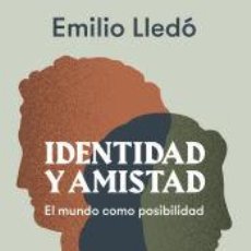 Libros: IDENTIDAD Y AMISTAD - LLEDÓ, EMILIO. Lote 340292173