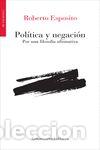 Livros: POLITICA Y NEGACION POR UNA FILOSOFIA AFIRMATIVA - ESPOSITO, ROBERTO