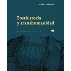 Libros: ROMÁN CUARTANGO. POSTHISTORIA Y TRANSHUMANIDAD. ABADA EDITORES, 2019. Lote 345332828