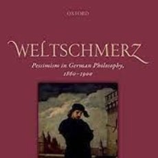 Libros: FREDERIK C. BEISER - WELTSCHMERZ: PESSIMISM IN GERMAN PHILOSOPHY, 1860-1900