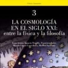 Libros: LA COSMOLOGÍA EN EL SIGLO XXI: ENTRE LA FÍSICA Y LA FILOSOFÍA - SANROMÀ LUCIA, MANUEL (COORD.). Lote 402952914