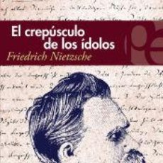 Libros: EL CREPÚSCULO DE LOS ÍDOLOS - NIETZSCHE, FRIEDRICH. Lote 403132704