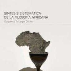 Libros: SÍNTESIS SISTEMÁTICA DE LA FILOSOFÍA AFRICANA - EUGENIO NKOGO ONDÓ