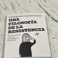 Libros: UNA FILOSOFIA DE LA RESISTENCIA CARLOS JAVIER GONZALEZ SERRANO DESTINO