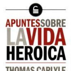 Libros: APUNTES SOBRE LA VIDA HEROICA - CARLYLE, THOMAS