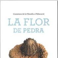 Libros: LA FLOR DE PEDRA: LAVENTURA DE LA FILOSIFIA A LEDUCACIÓ - SBERT ROSSELLÓ, MAITE